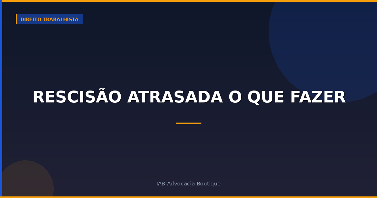 Rescisão atrasada o que fazer
