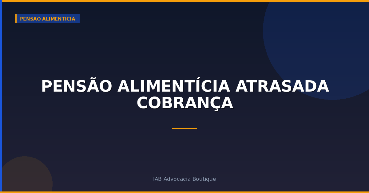 Pensão alimentícia atrasada cobrança