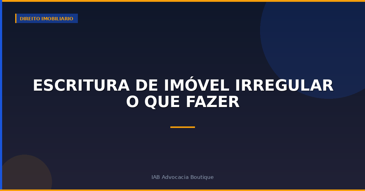 Escritura de imóvel irregular o que fazer