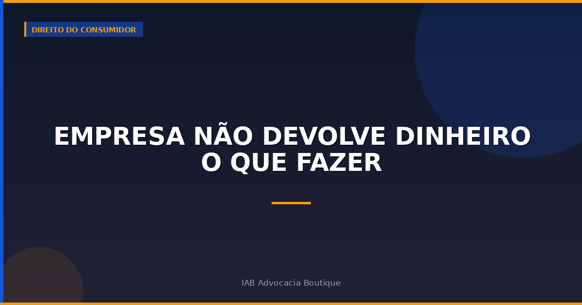Empresa não devolve dinheiro o que fazer