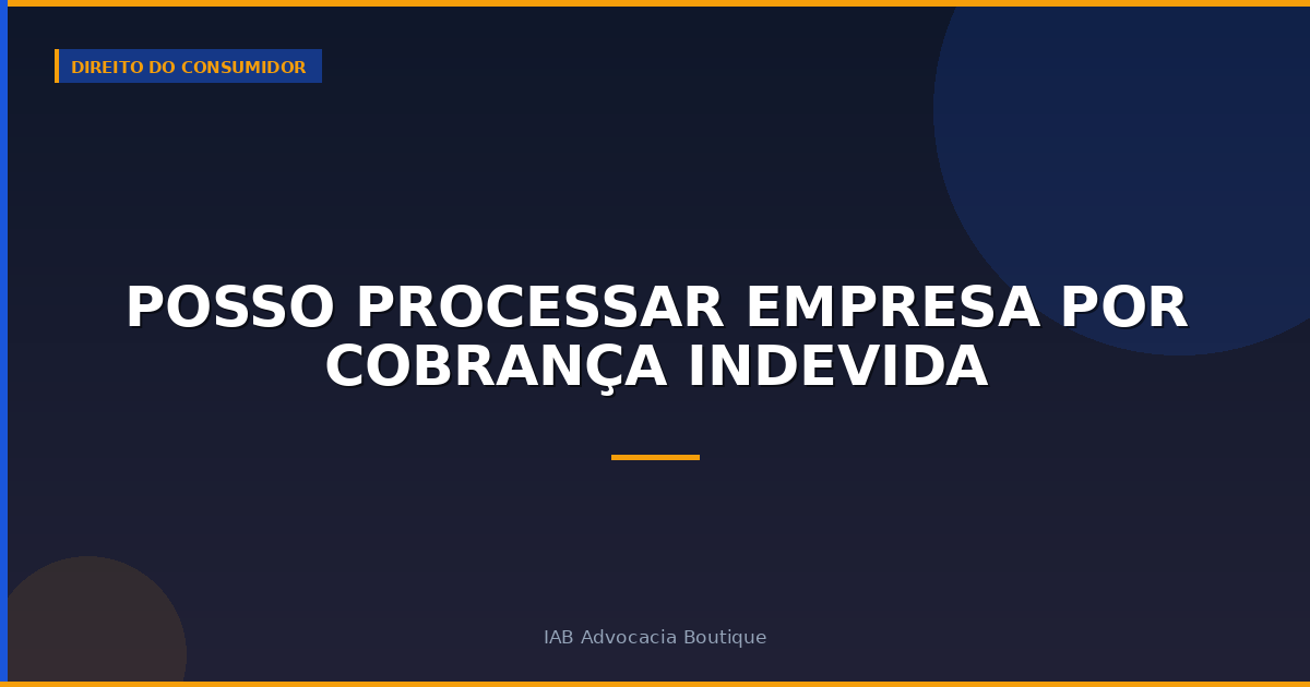 Posso processar empresa por cobrança indevida