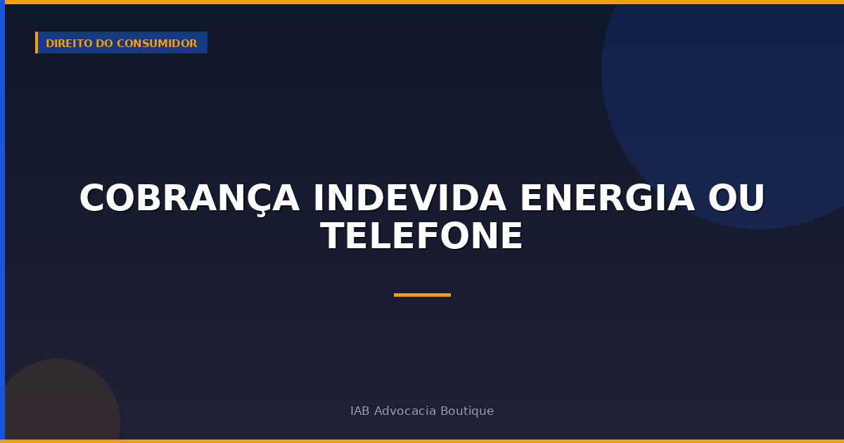 Cobrança indevida energia ou telefone