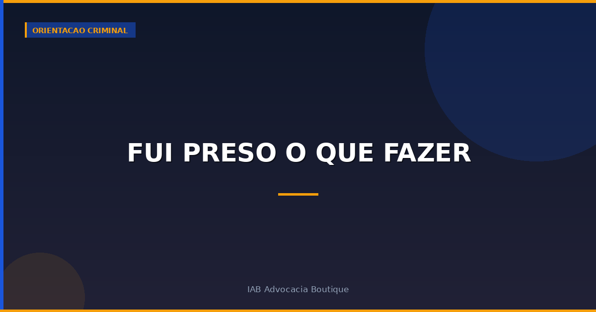 Fui preso o que fazer