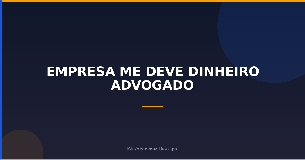 Empresa me deve dinheiro advogado