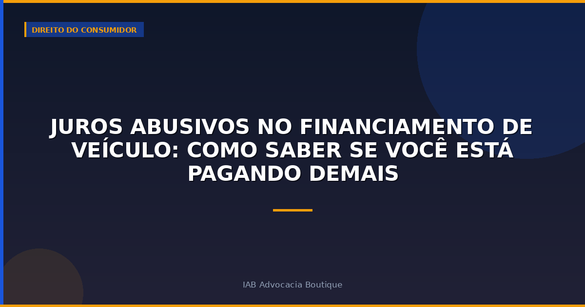 Juros Abusivos no Financiamento de Veículo: Como Saber se Você Está Pagando Demais