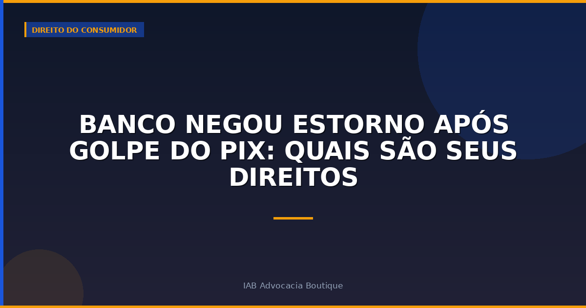 Banco Negou Estorno Após Golpe do PIX: Quais São Seus Direitos