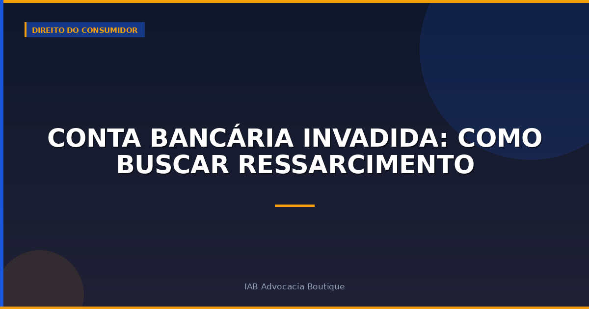 Conta Bancária Invadida: Como Buscar Ressarcimento