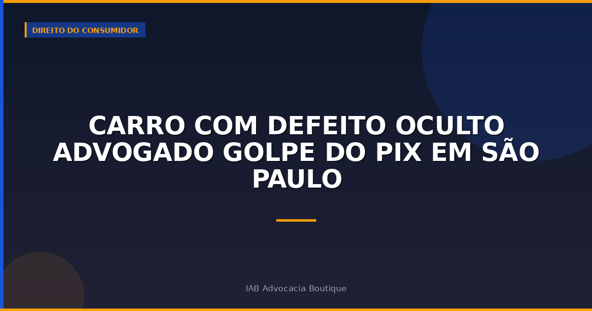 Carro com defeito oculto Advogado Golpe do PIX em São Paulo