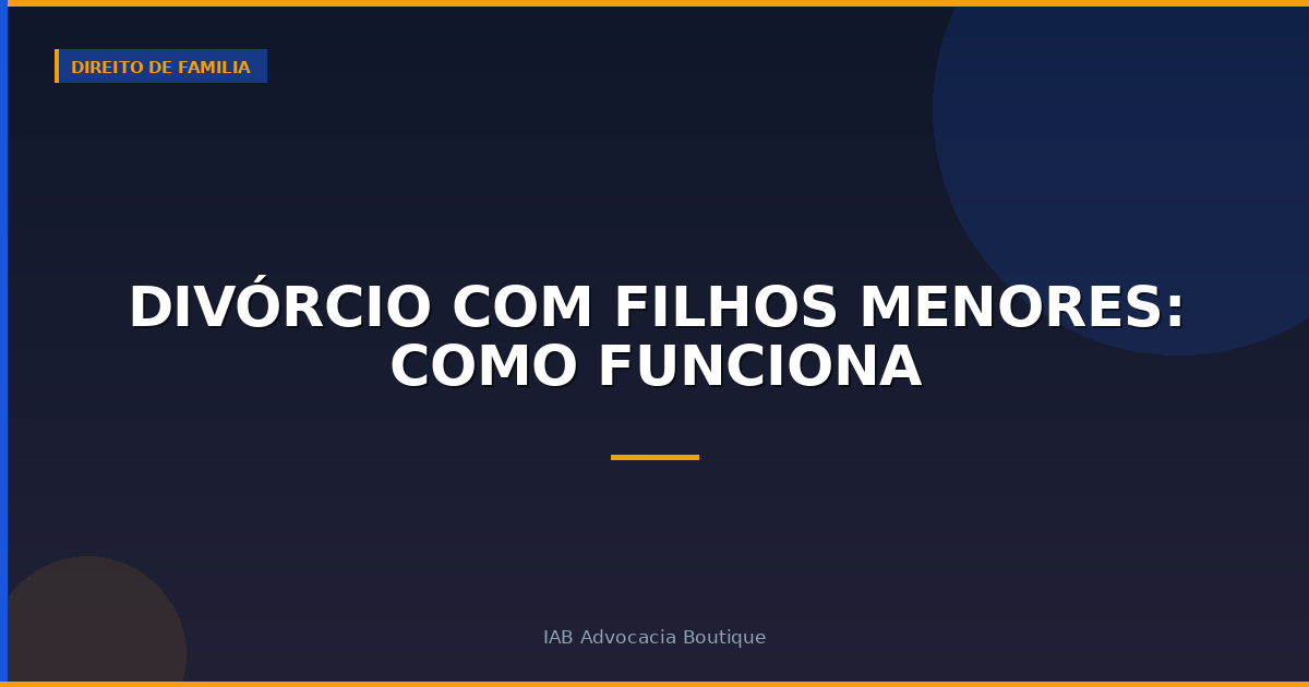 Divórcio com Filhos Menores: Como Funciona