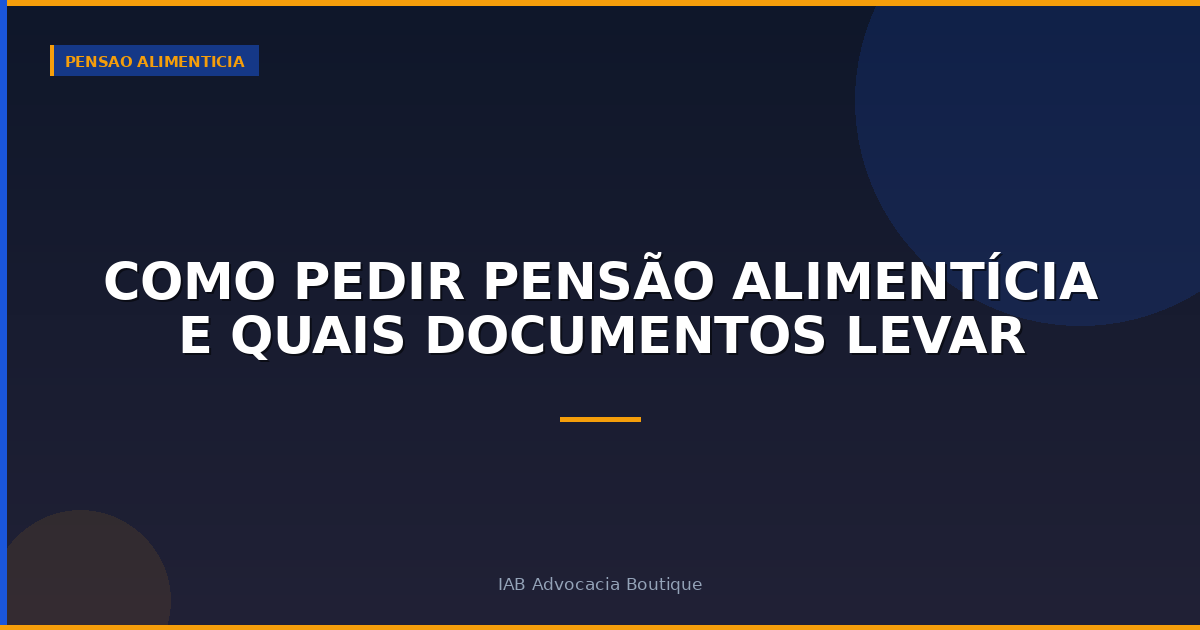 Como Pedir Pensão Alimentícia e Quais Documentos Levar